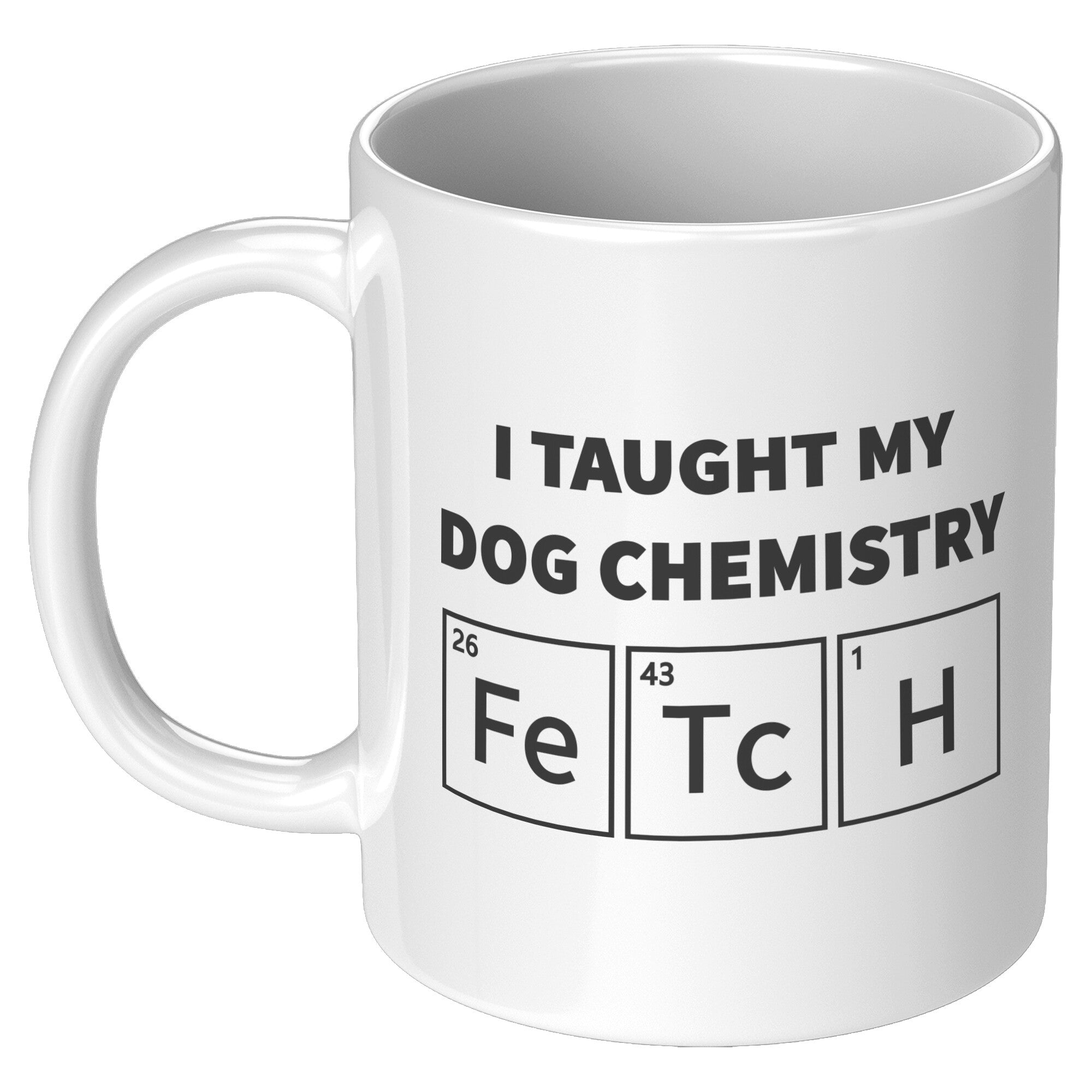 Dog Mug I Taught My Dog Chemistry - Barky Things