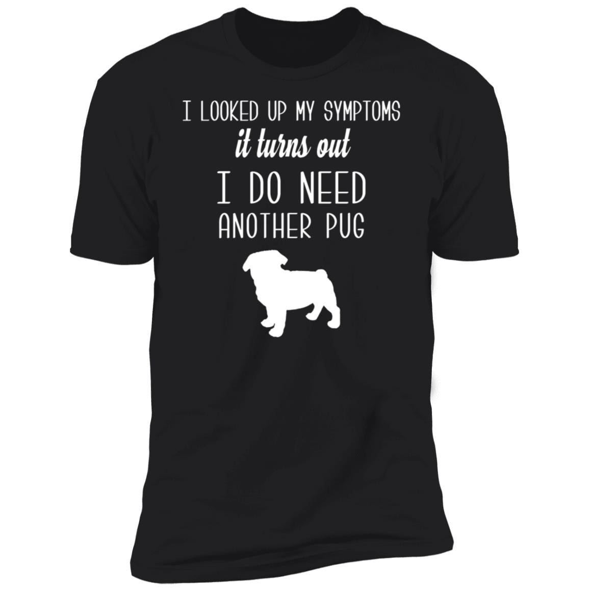 I Do Need Another Pug Short Sleeve Dark T-Shirt Black X-Small - Barky Things