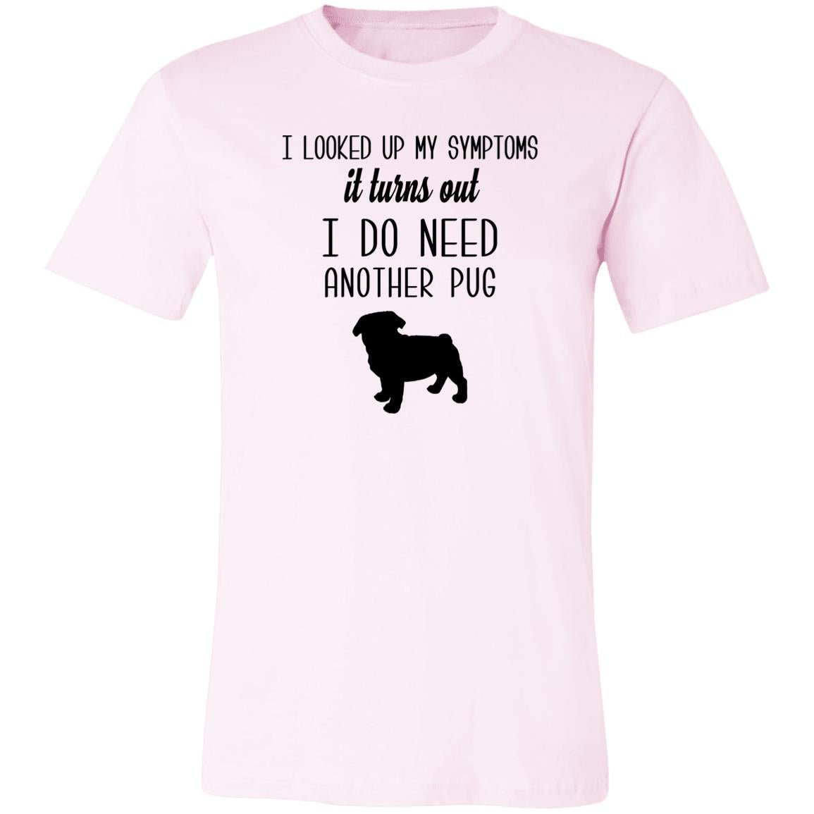 I Do Need Another Pug Short Sleeve T-Shirt Soft Pink X-Small - Barky Things