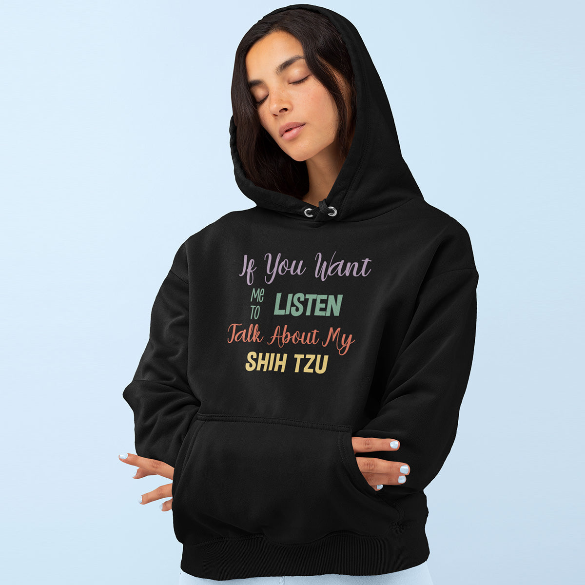 If You Want Me To Listen Talk About My Shih Tzu Hoodie