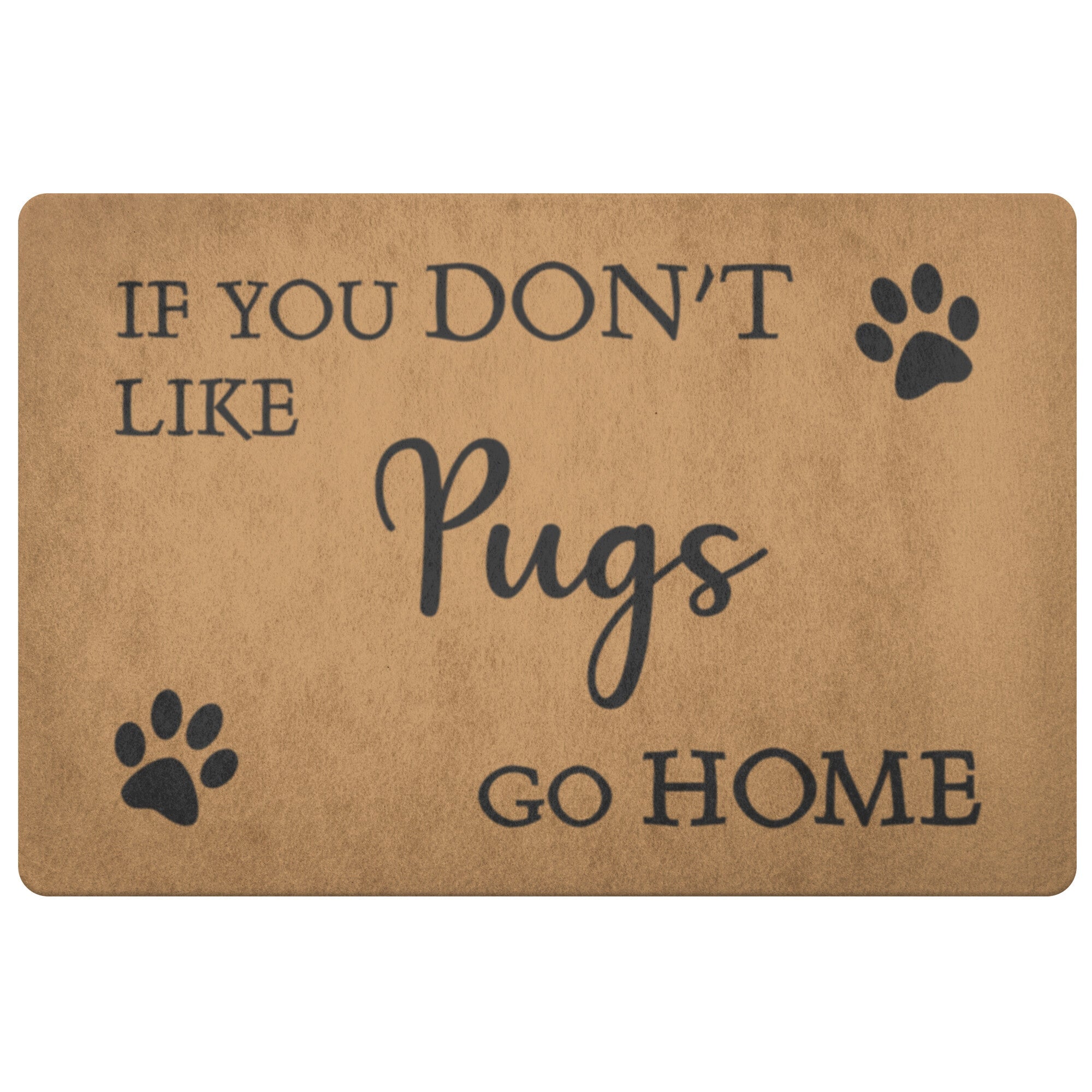 Pug Doormat - If You Don't Like Pugs Go Home 26" x 18" - Barky Things